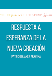 RESPUESTA A ESPERANZA DE LA NUEVA CREACIÓN Patricio Huanca Aravena