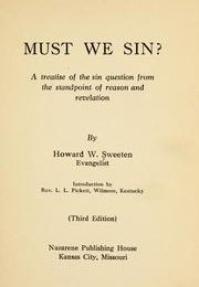 Must we sin? a Treatise of the Sin Question from the Standpoint of Reason and Revelation