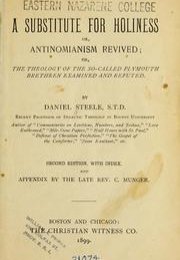 A Substitute for Holiness : or, Antinomianism Revived ; or The theology of the so-called Plymouth Brethren examined and refuted 