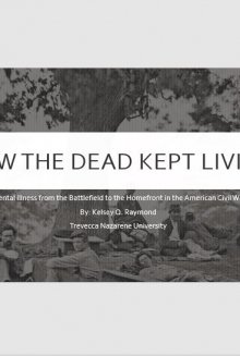 How the Dead Kept Living: Mental Illness from the Battlefield to the Homefront in the American Civil War