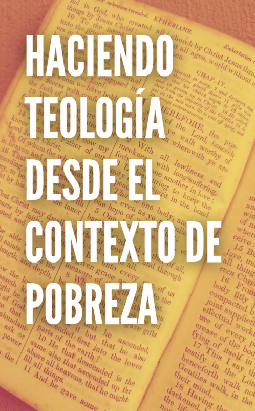 HACIENDO TEOLOGÍA DESDE EL CONTEXTO DE POBREZA