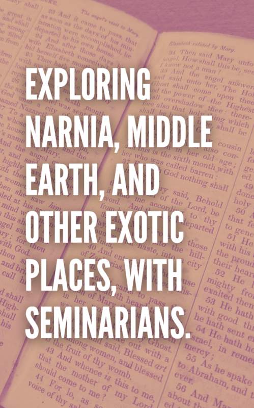Exploring Narnia, Middle Earth, and Other Exotic Places, with Seminarians
