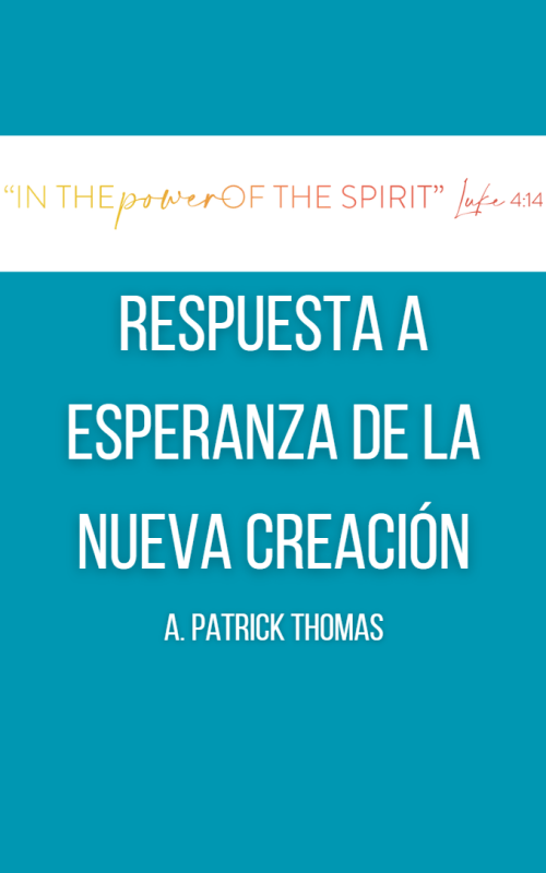 RESPUESTA A ESPERANZA DE LA NUEVA CREACIÓN A. Patrick Thomas