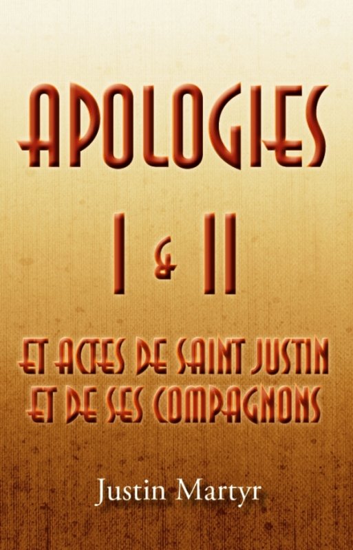 Apologies I & II et actes de Saint Justin et de ses compagnons