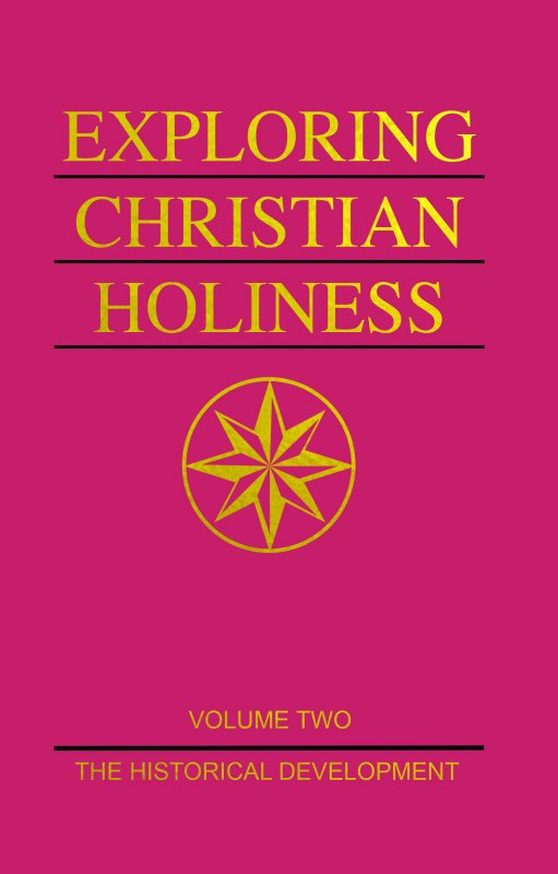 Exploring Christian Holiness, vol. 2: The Historical Development